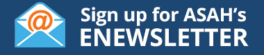 Sign up for ASAH's Enewsletter